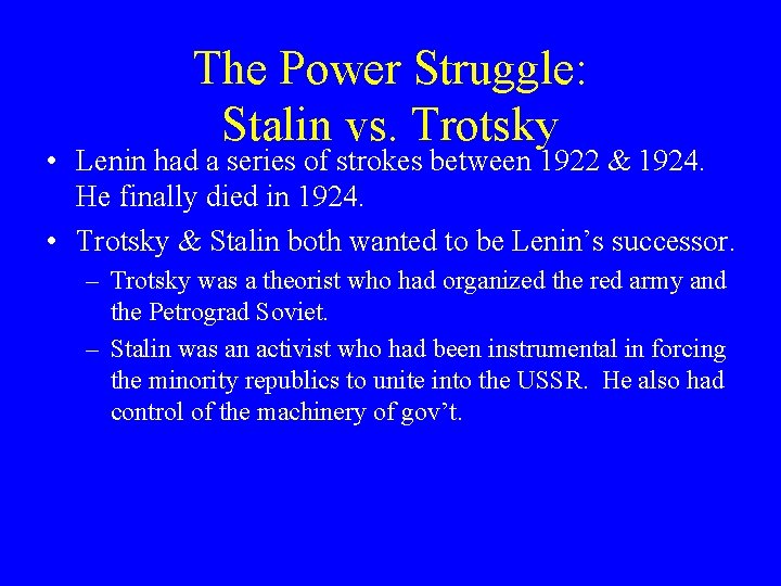 The Power Struggle: Stalin vs. Trotsky • Lenin had a series of strokes between