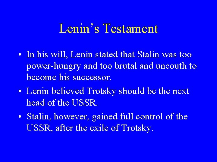 Lenin’s Testament • In his will, Lenin stated that Stalin was too power-hungry and