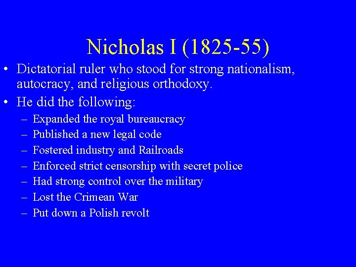 Nicholas I (1825 -55) • Dictatorial ruler who stood for strong nationalism, autocracy, and