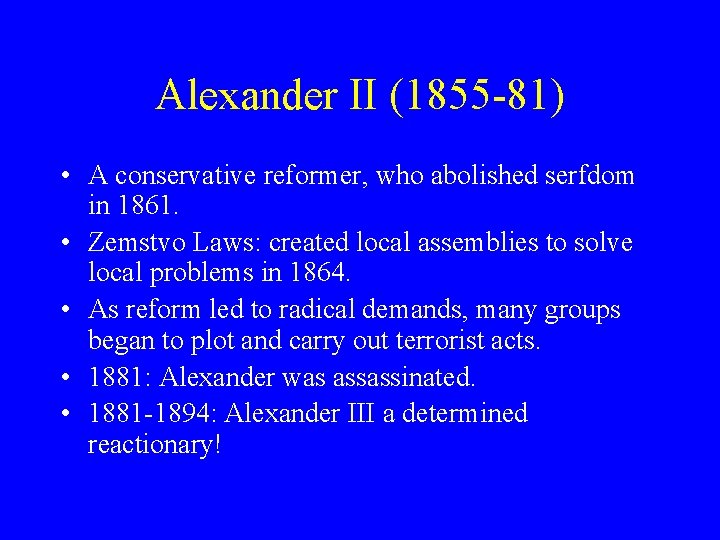 Alexander II (1855 -81) • A conservative reformer, who abolished serfdom in 1861. •