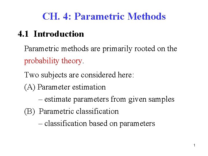 CH. 4: Parametric Methods 4. 1 Introduction Parametric methods are primarily rooted on the