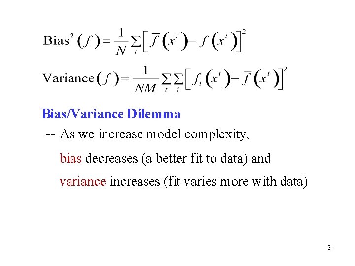 Bias/Variance Dilemma -- As we increase model complexity, bias decreases (a better fit to