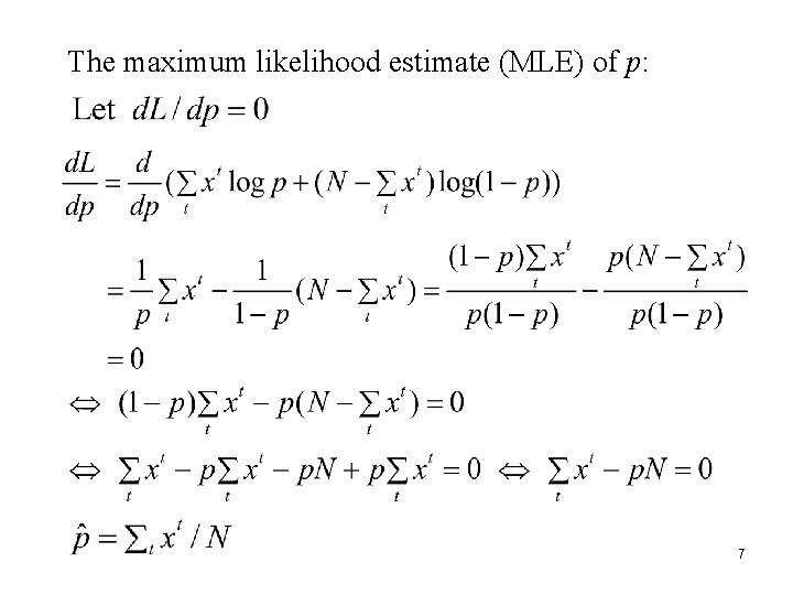 The maximum likelihood estimate (MLE) of p: 7 