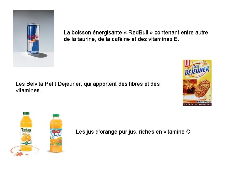 La boisson énergisante « Red. Bull » contenant entre autre de la taurine, de