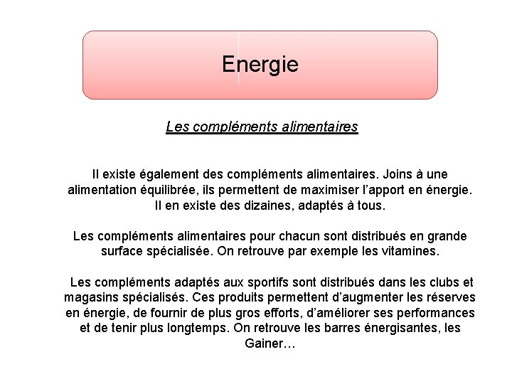 Energie Les compléments alimentaires Il existe également des compléments alimentaires. Joins à une alimentation