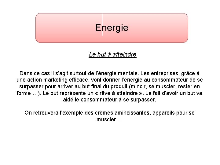Energie Le but à atteindre Dans ce cas il s’agit surtout de l’énergie mentale.