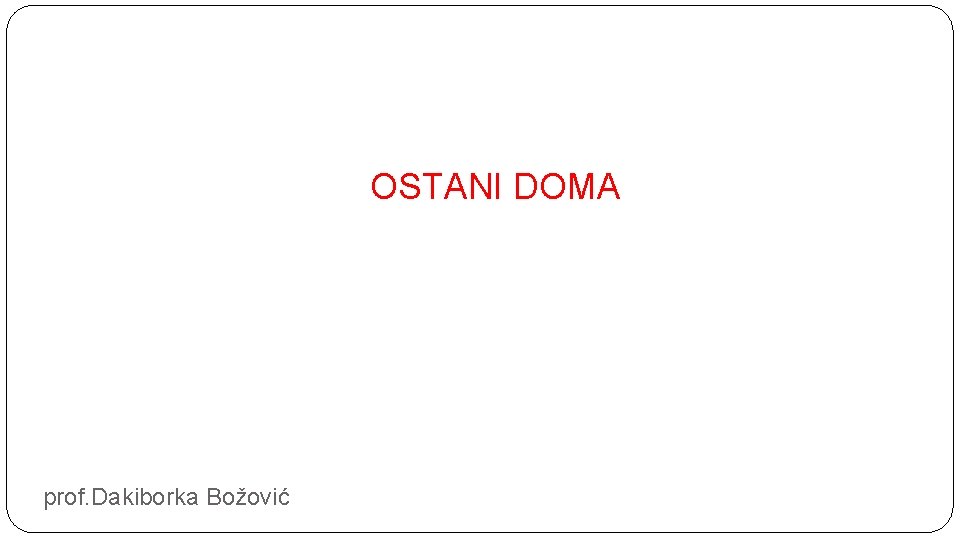 OSTANI DOMA prof. Dakiborka Božović 