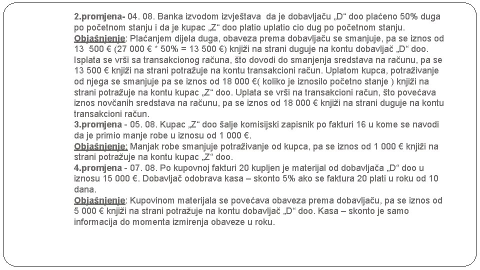 2. promjena- 04. 08. Banka izvodom izvještava da je dobavljaču „D“ doo plaćeno 50%