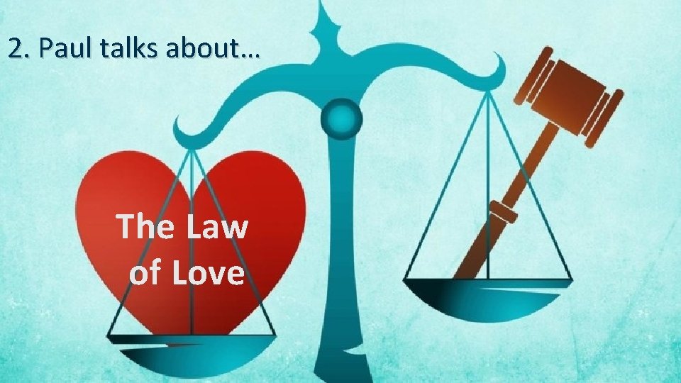 2. Paul talks about… The Law of Love 