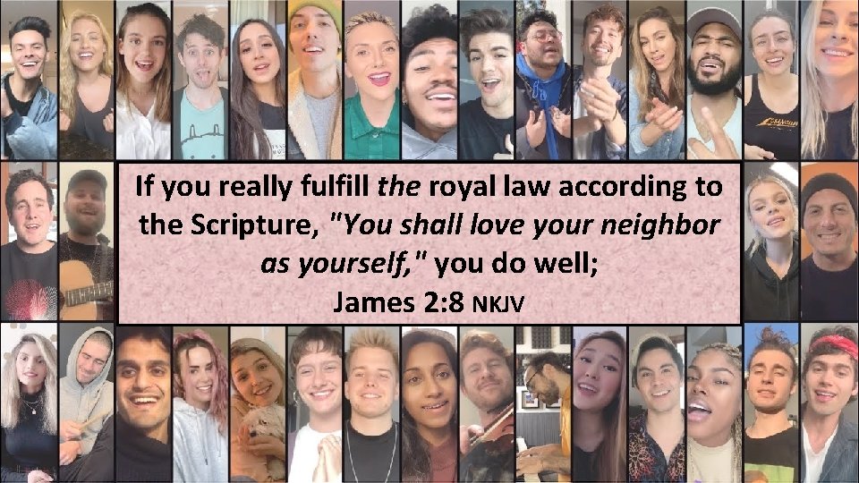 If you really fulfill the royal law according to the Scripture, "You shall love