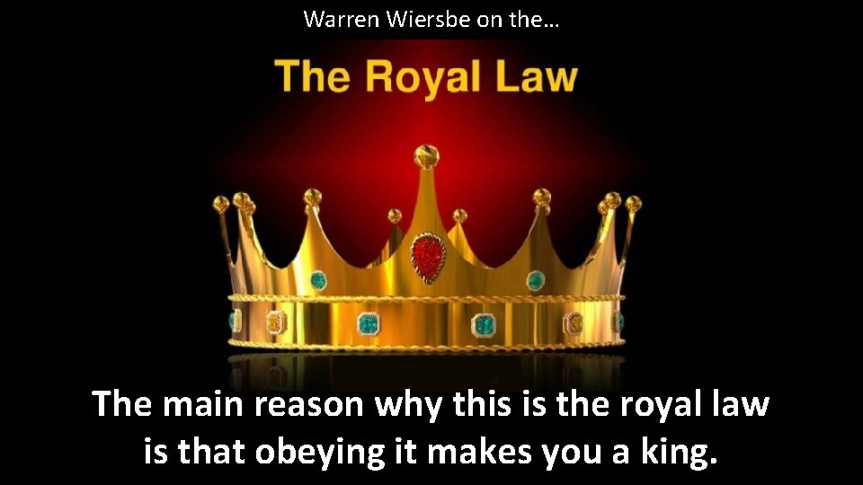 Warren Wiersbe on the… The main reason why this is the royal law is