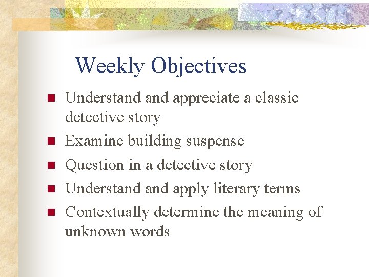 Weekly Objectives n n n Understand appreciate a classic detective story Examine building suspense