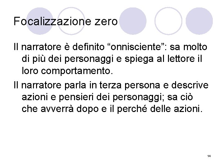 Focalizzazione zero Il narratore è definito “onnisciente”: sa molto di più dei personaggi e