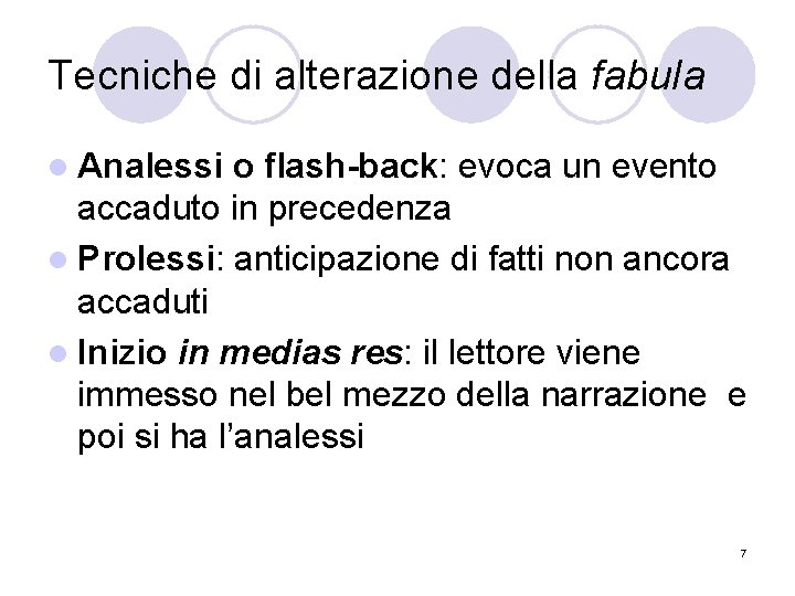 Tecniche di alterazione della fabula l Analessi o flash-back: evoca un evento accaduto in