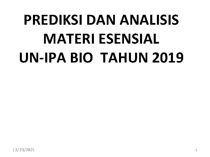 PREDIKSI DAN ANALISIS MATERI ESENSIAL UN-IPA BIO TAHUN 2019 12/23/2021 1 