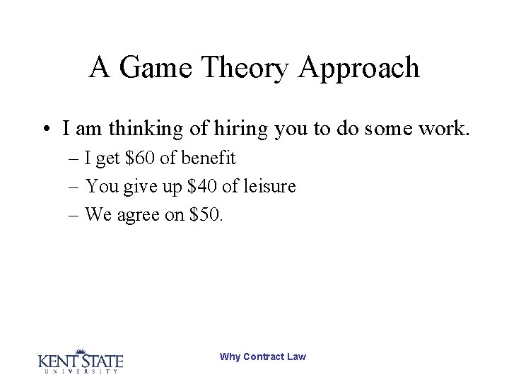A Game Theory Approach • I am thinking of hiring you to do some