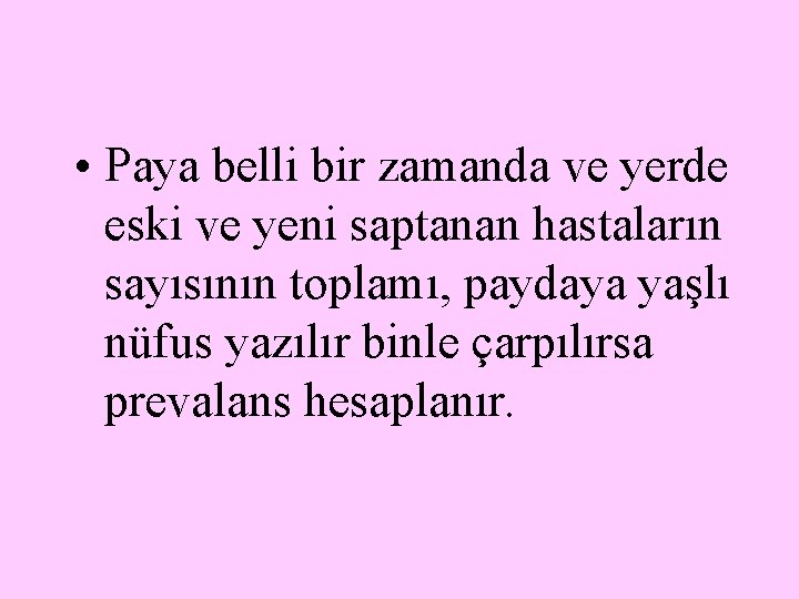  • Paya belli bir zamanda ve yerde eski ve yeni saptanan hastaların sayısının