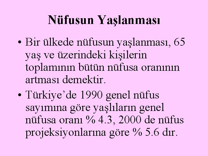 Nüfusun Yaşlanması • Bir ülkede nüfusun yaşlanması, 65 yaş ve üzerindeki kişilerin toplamının bütün