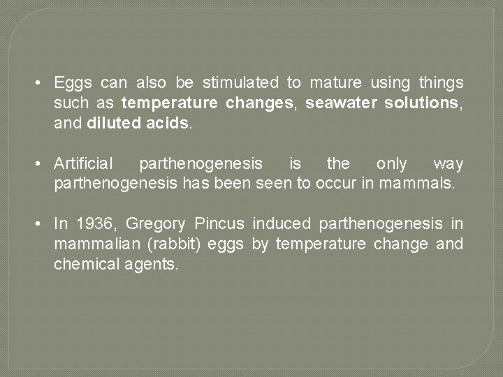  • Eggs can also be stimulated to mature using things such as temperature