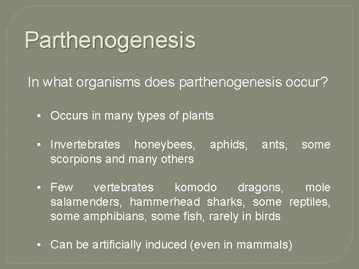 Parthenogenesis In what organisms does parthenogenesis occur? • Occurs in many types of plants