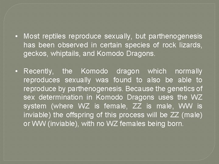  • Most reptiles reproduce sexually, but parthenogenesis has been observed in certain species