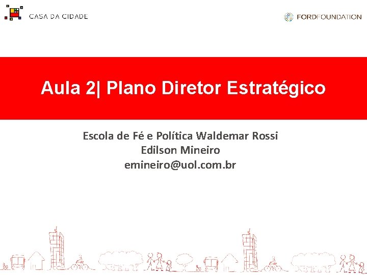 Aula 2| Plano Diretor Estratégico Escola de Fé e Política Waldemar Rossi Edilson Mineiro