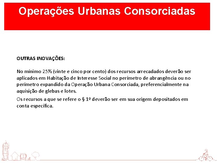 Operações Urbanas Consorciadas OUTRAS INOVAÇÕES: No mínimo 25% (vinte e cinco por cento) dos