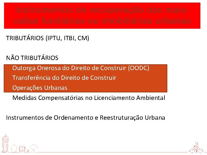 Instrumentos de recuperação das maisvalias fundiárias ou imobiliárias urbanas TRIBUTÁRIOS (IPTU, ITBI, CM) NÃO