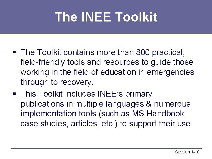 The INEE Toolkit § The Toolkit contains more than 800 practical, field-friendly tools and