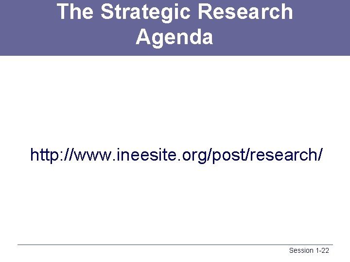 The Strategic Research Agenda http: //www. ineesite. org/post/research/ Session 1 -22 