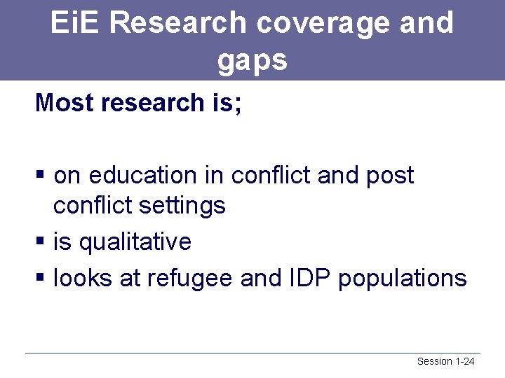 Ei. E Research coverage and gaps Most research is; § on education in conflict