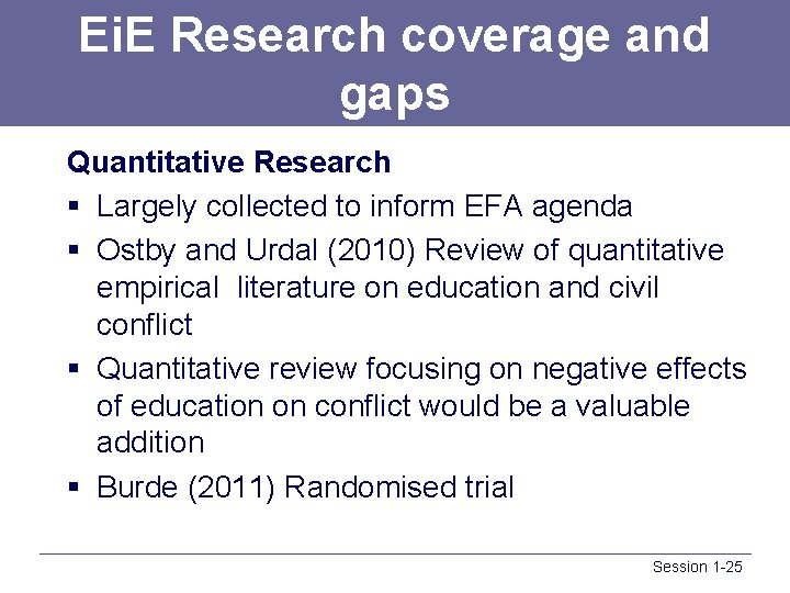 Ei. E Research coverage and gaps Quantitative Research § Largely collected to inform EFA