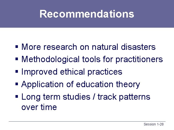 Recommendations § More research on natural disasters § Methodological tools for practitioners § Improved