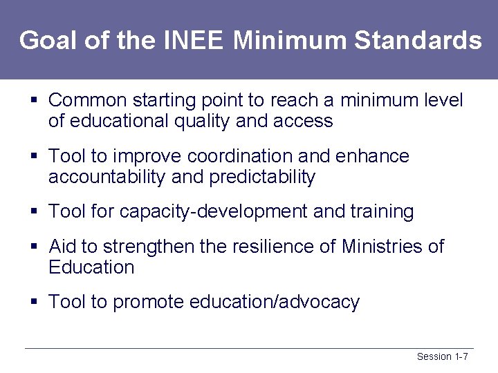 Goal of the INEE Minimum Standards § Common starting point to reach a minimum