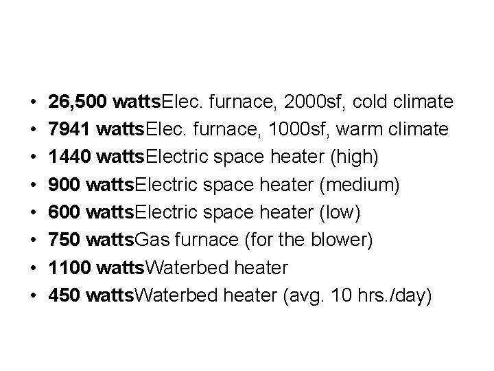  • • 26, 500 watts. Elec. furnace, 2000 sf, cold climate 7941 watts.