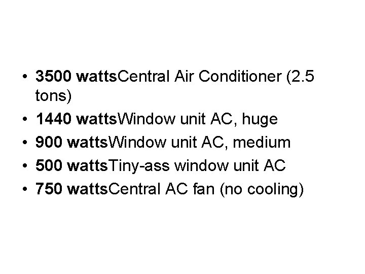  • 3500 watts. Central Air Conditioner (2. 5 tons) • 1440 watts. Window