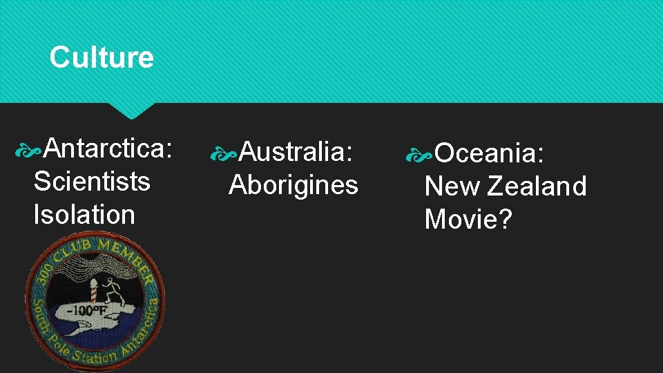 Culture Antarctica: Scientists Isolation Australia: Aborigines Oceania: New Zealand Movie? 