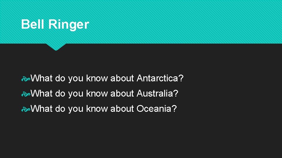 Bell Ringer What do you know about Antarctica? What do you know about Australia?