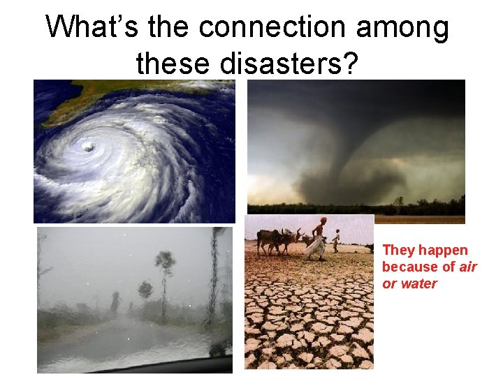 What’s the connection among these disasters? They happen because of air or water 