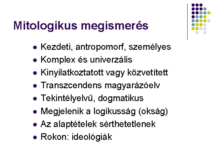 Mitologikus megismerés l l l l Kezdeti, antropomorf, személyes Komplex és univerzális Kinyilatkoztatott vagy