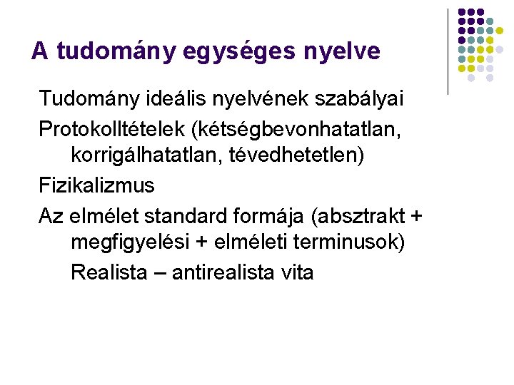 A tudomány egységes nyelve Tudomány ideális nyelvének szabályai Protokolltételek (kétségbevonhatatlan, korrigálhatatlan, tévedhetetlen) Fizikalizmus Az