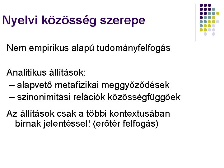 Nyelvi közösség szerepe Nem empirikus alapú tudományfelfogás Analitikus állítások: – alapvető metafizikai meggyőződések –