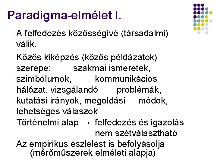 Paradigma-elmélet I. A felfedezés közösségivé (társadalmi) válik. Közös kiképzés (közös példázatok) szerepe: szakmai ismeretek,