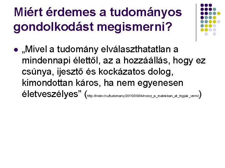 Miért érdemes a tudományos gondolkodást megismerni? l „Mivel a tudomány elválaszthatatlan a mindennapi élettől,