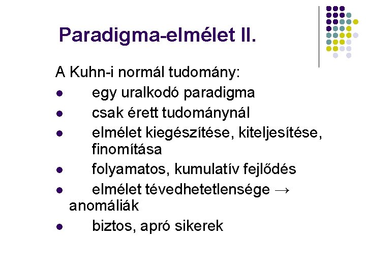 Paradigma-elmélet II. A Kuhn-i normál tudomány: l egy uralkodó paradigma l csak érett tudománynál