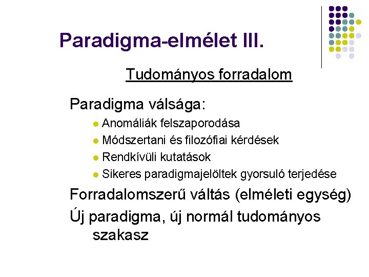 Paradigma-elmélet III. Tudományos forradalom Paradigma válsága: Anomáliák felszaporodása l Módszertani és filozófiai kérdések l