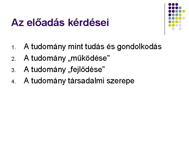 Az előadás kérdései 1. 2. 3. 4. A tudomány mint tudás és gondolkodás A