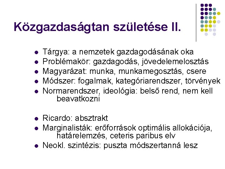 Közgazdaságtan születése II. l l l l Tárgya: a nemzetek gazdagodásának oka Problémakör: gazdagodás,