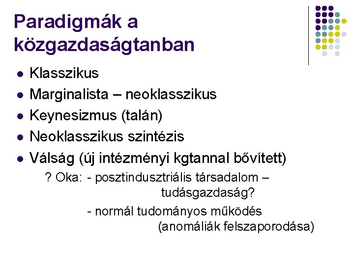 Paradigmák a közgazdaságtanban l l l Klasszikus Marginalista – neoklasszikus Keynesizmus (talán) Neoklasszikus szintézis