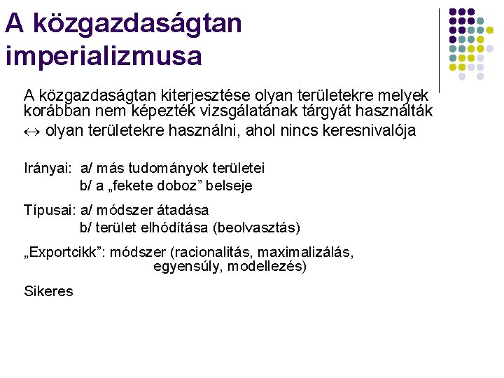 A közgazdaságtan imperializmusa A közgazdaságtan kiterjesztése olyan területekre melyek korábban nem képezték vizsgálatának tárgyát